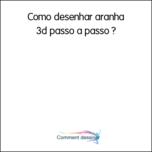 Como desenhar aranha 3d passo a passo